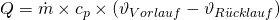 Q = \dot{m} \times c_p \times (\vartheta_{Vorlauf} - \vartheta_{R\"ucklauf})